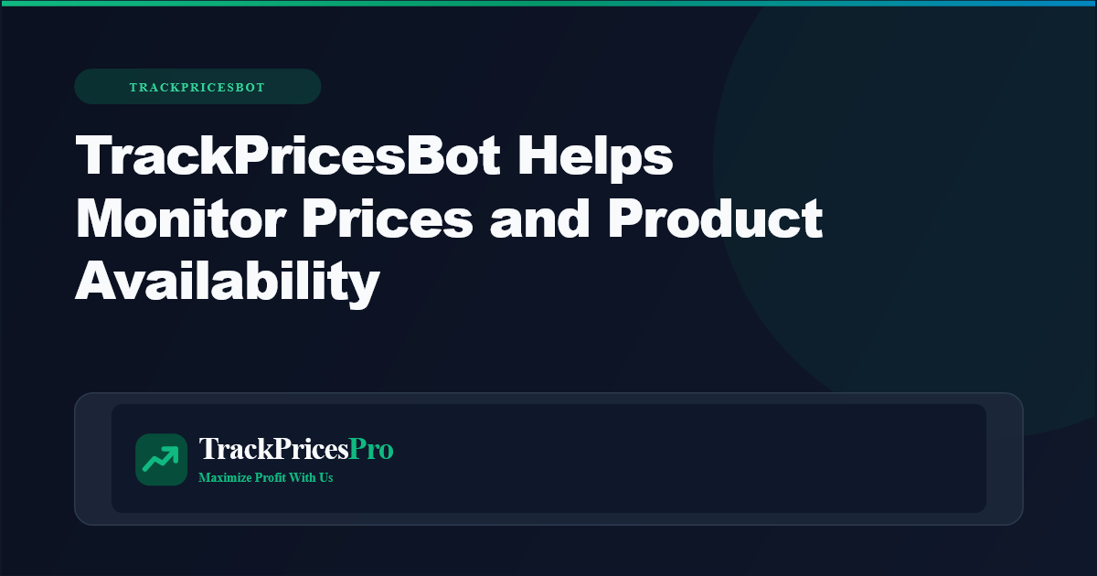How TrackPricesBot Helps Monitor Prices and Product Availability